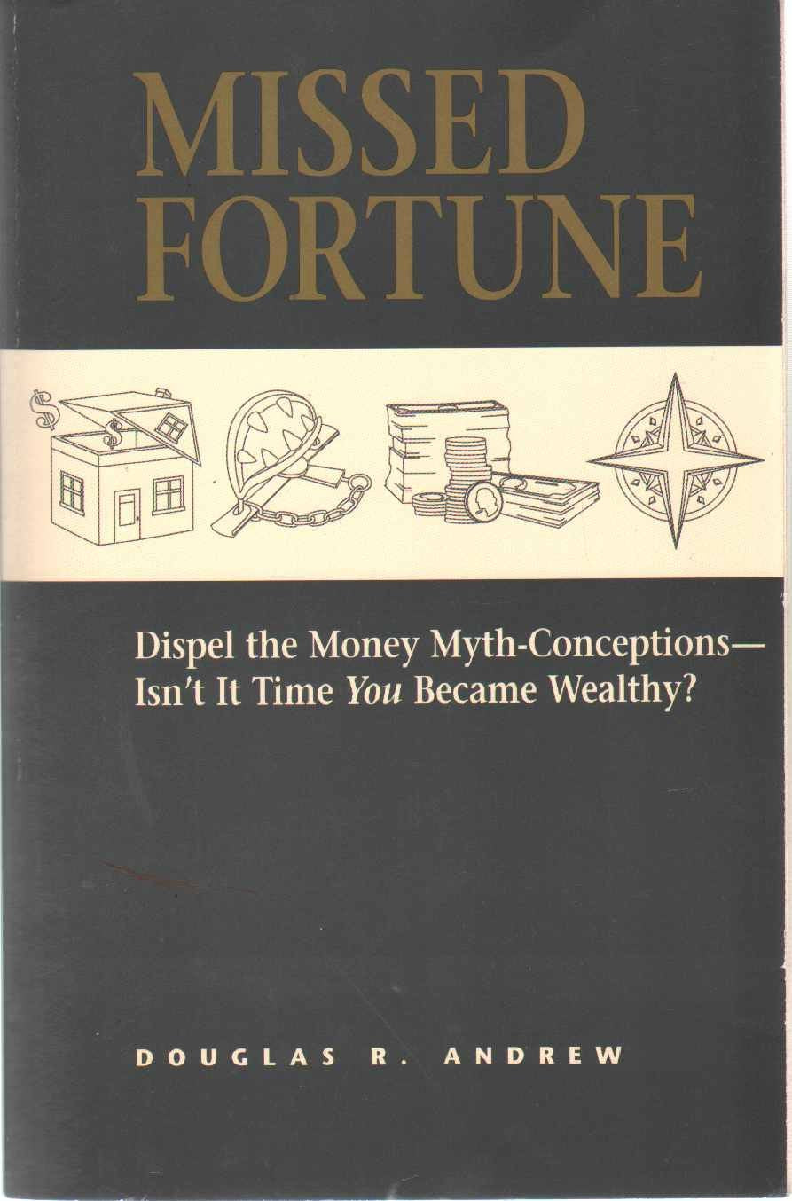 Missed Fortune: Dispel the Money Myth-Conceptions--Isn't It Time You Became Wealthy?