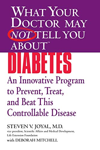 What Your Doctor May Not Tell You About Diabetes: An Innovative Program to Prevent, Treat, and Beat This Controllable Disease