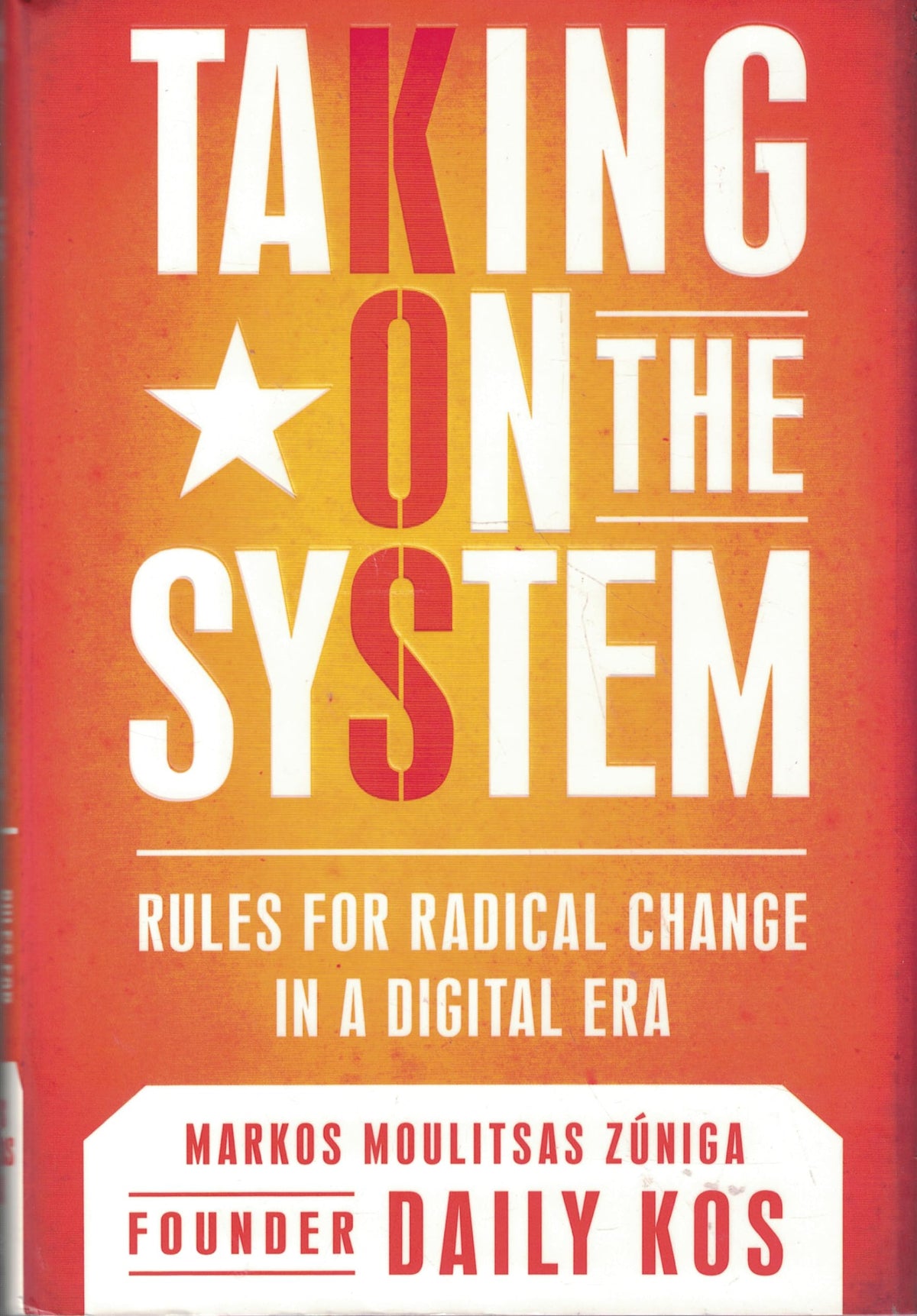 Taking On the System: Rules for Radical Change in a Digital Era