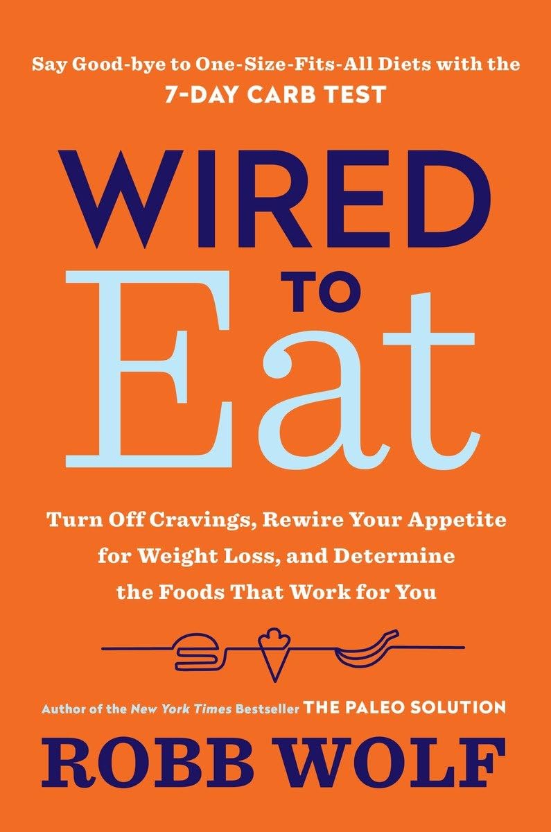 Wired to Eat: Turn Off Cravings, Rewire Your Appetite for Weight Loss, and Determine the FoodsThat Work for You