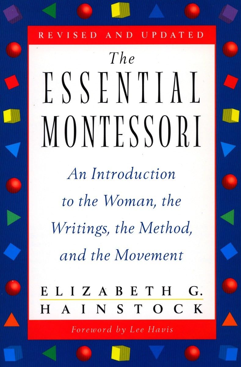 The Essential Montessori: An Introduction to the Woman, the Writings, the Method, and the Movement - 3759