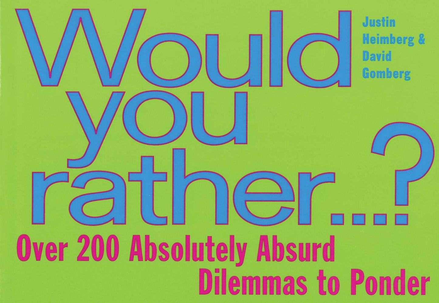 Would You Rather...: Over 200 Absolutely Absurd Dilemmas to Ponder