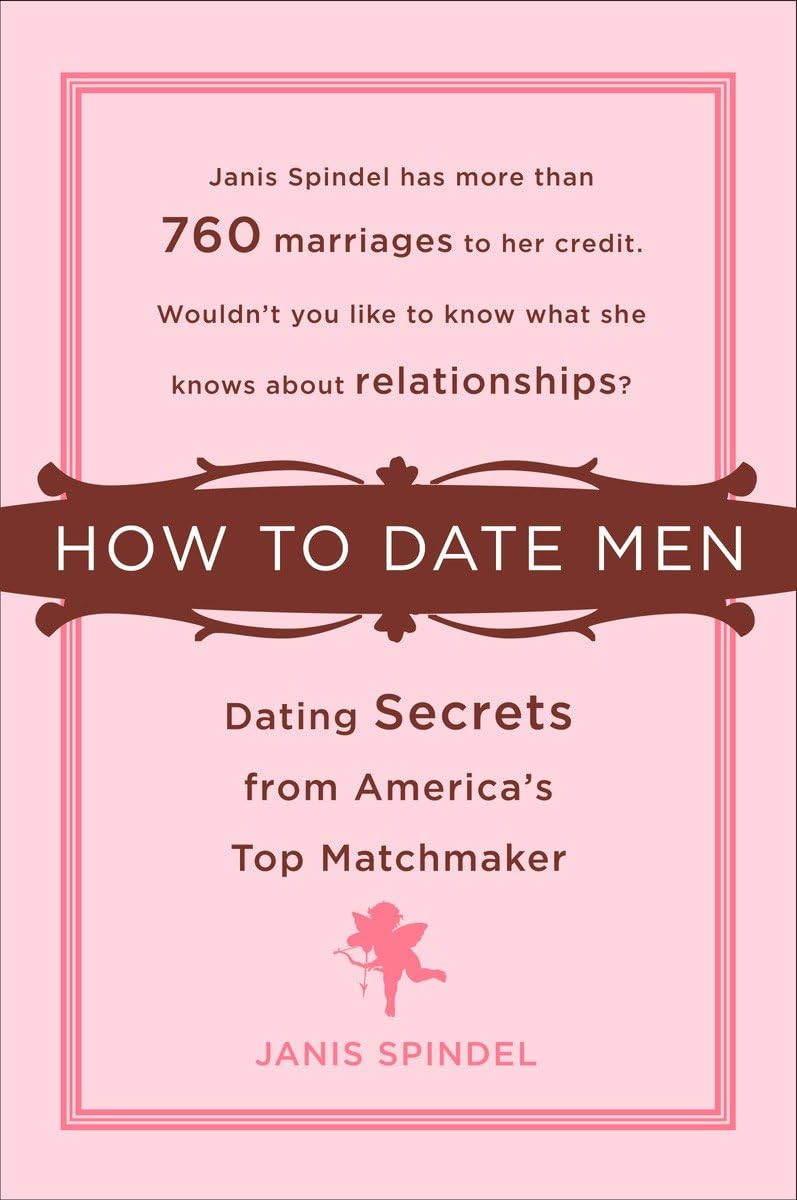How to Date Men: Dating Secrets from America's Top Matchmaker