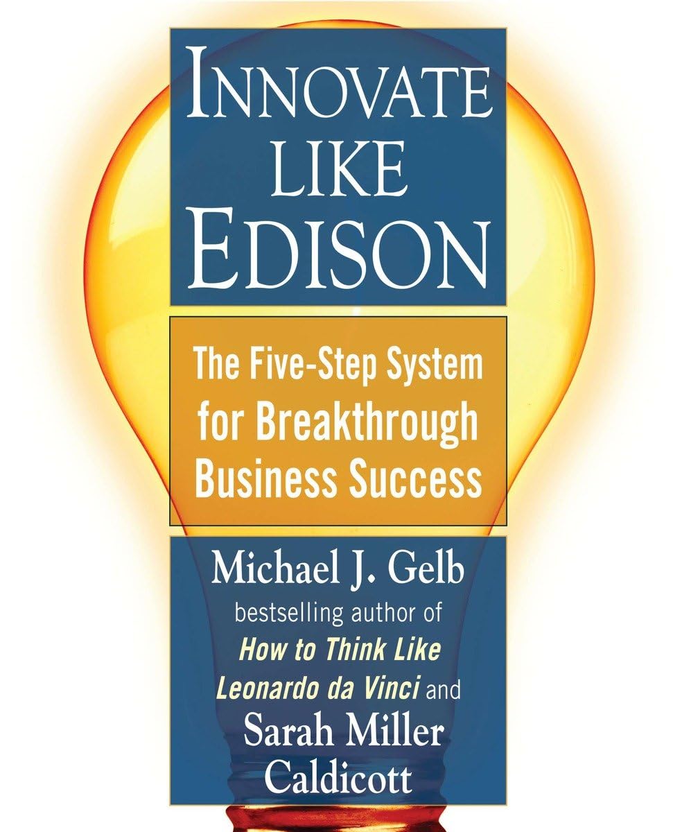 Innovate Like Edison: The Five-Step System for Breakthrough Business Success