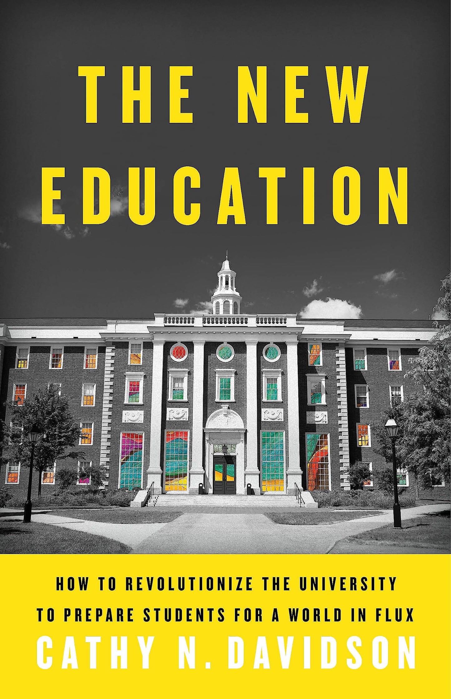 The New Education: How to Revolutionize the University to Prepare Students for a World In Flux