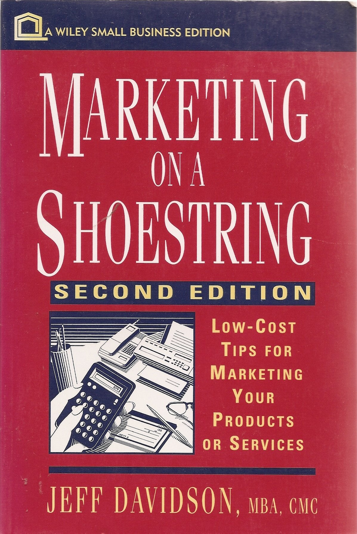 Marketing on a Shoestring: Low-Cost Tips for Marketing Your Products or Services (Wiley Small Business Edition)