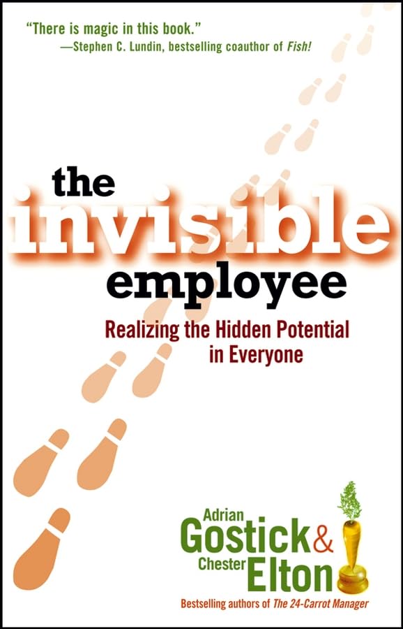 The Invisible Employee: Realizing the Hidden Potential in Everyone