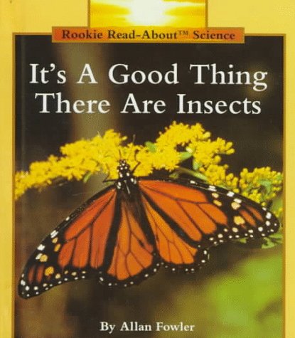It's a Good Thing There Are Insects (Rookie Read-About Science)