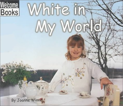 White in My World (Welcome Books: The World of Color)