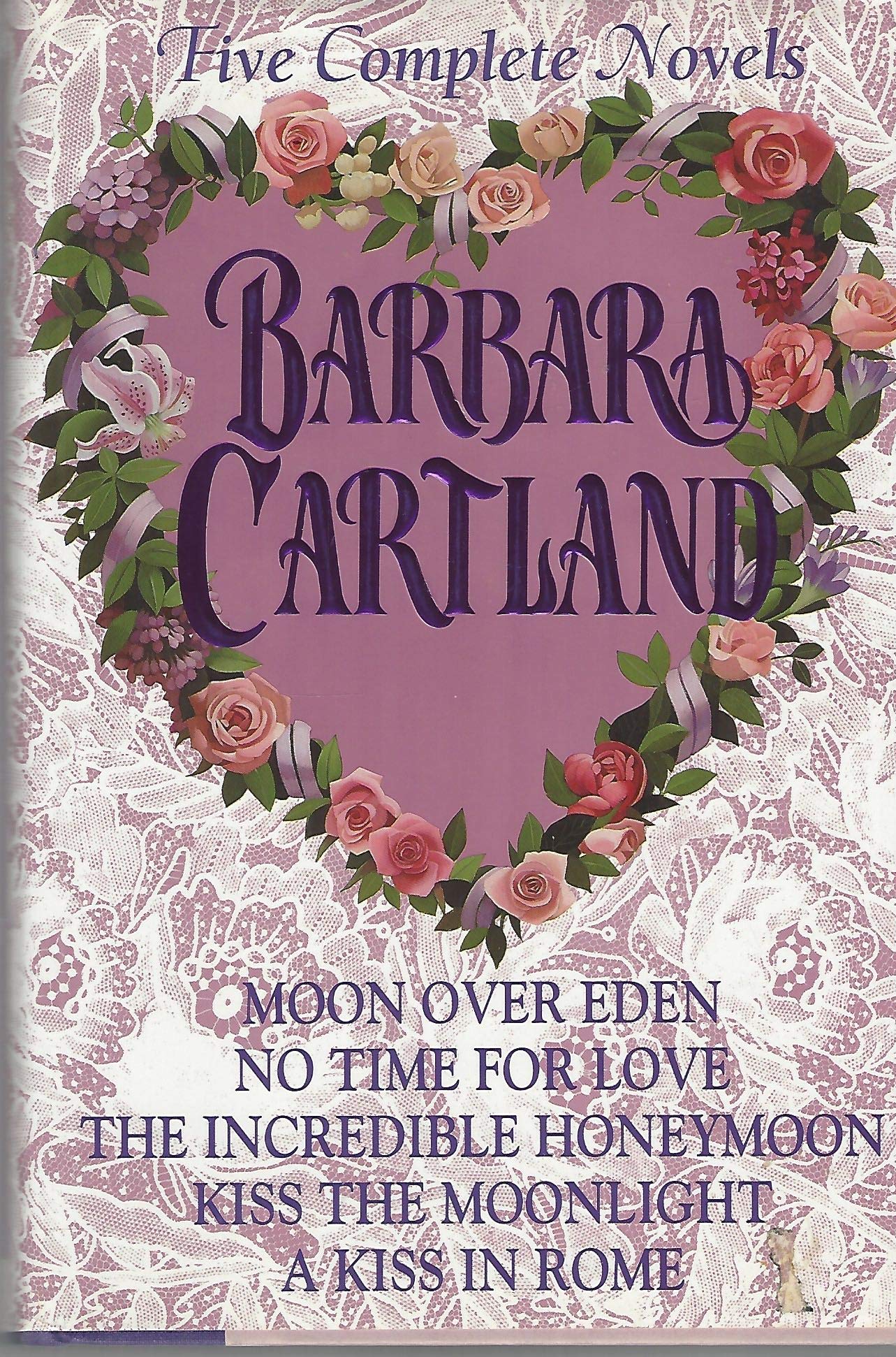 Barbara Cartland : Five Complete Novels (Moon over Eden, No Time for Love, The Incredible Honeymoon, Kiss the Moonlight, A Kiss in Rome)