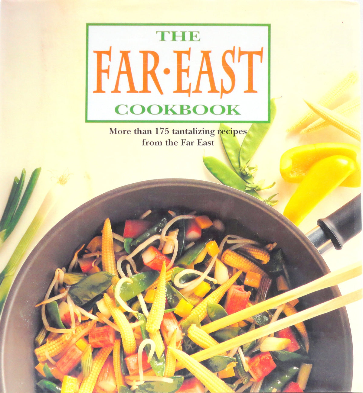 The Far East Cookbook: More Than 175 Tantalizing Recipes Form the Far East