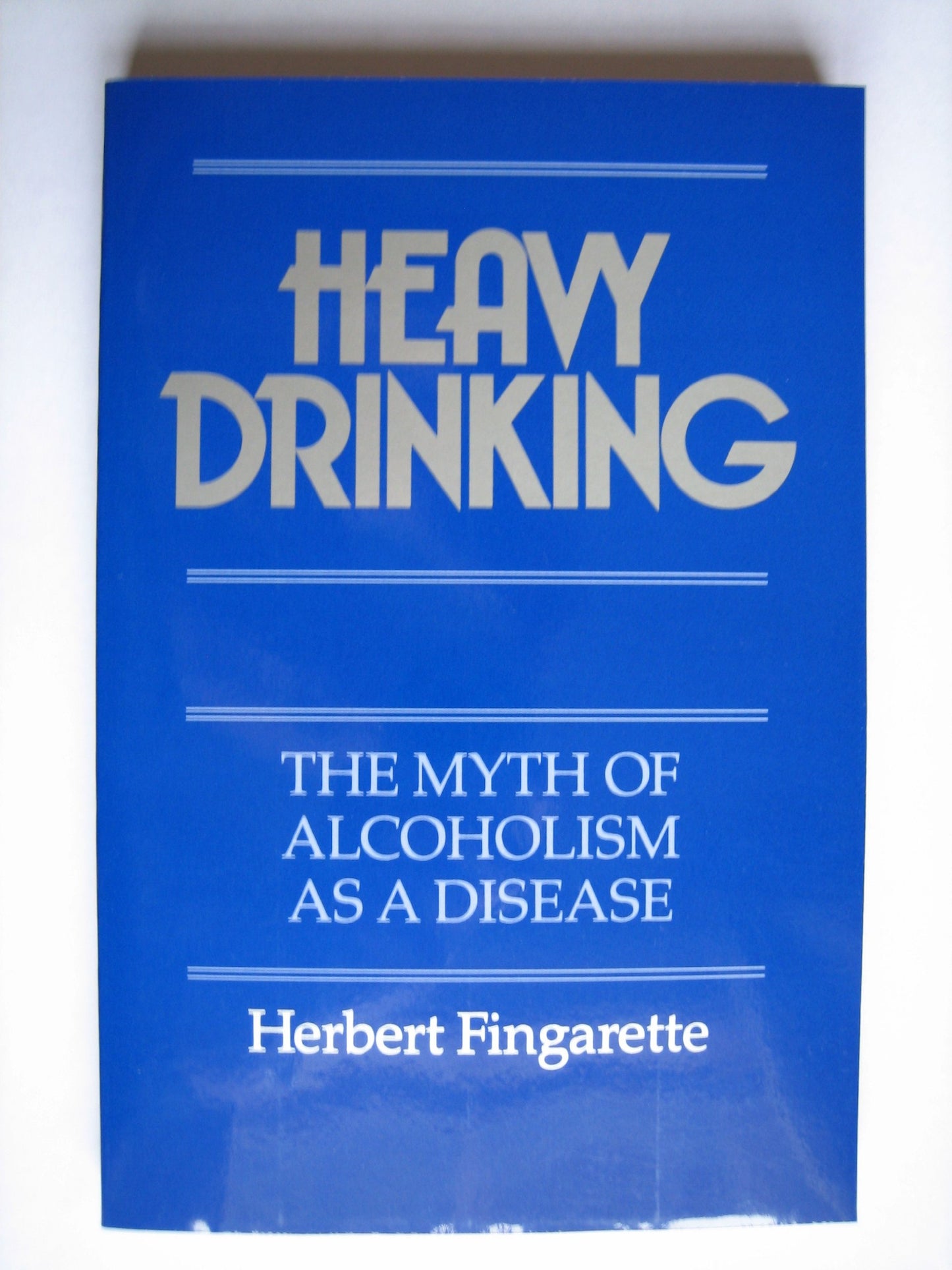 Heavy Drinking: The Myth of Alcoholism as a Disease