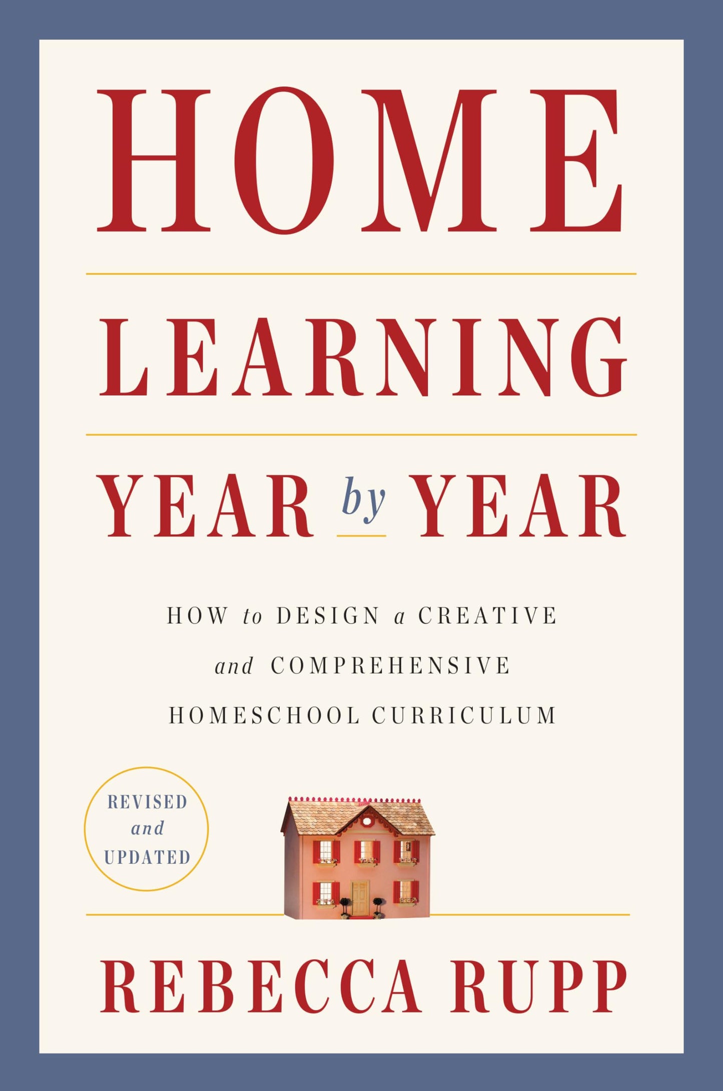 Home Learning Year by Year, Revised and Updated: How to Design a Creative and Comprehensive Homeschool Curriculum