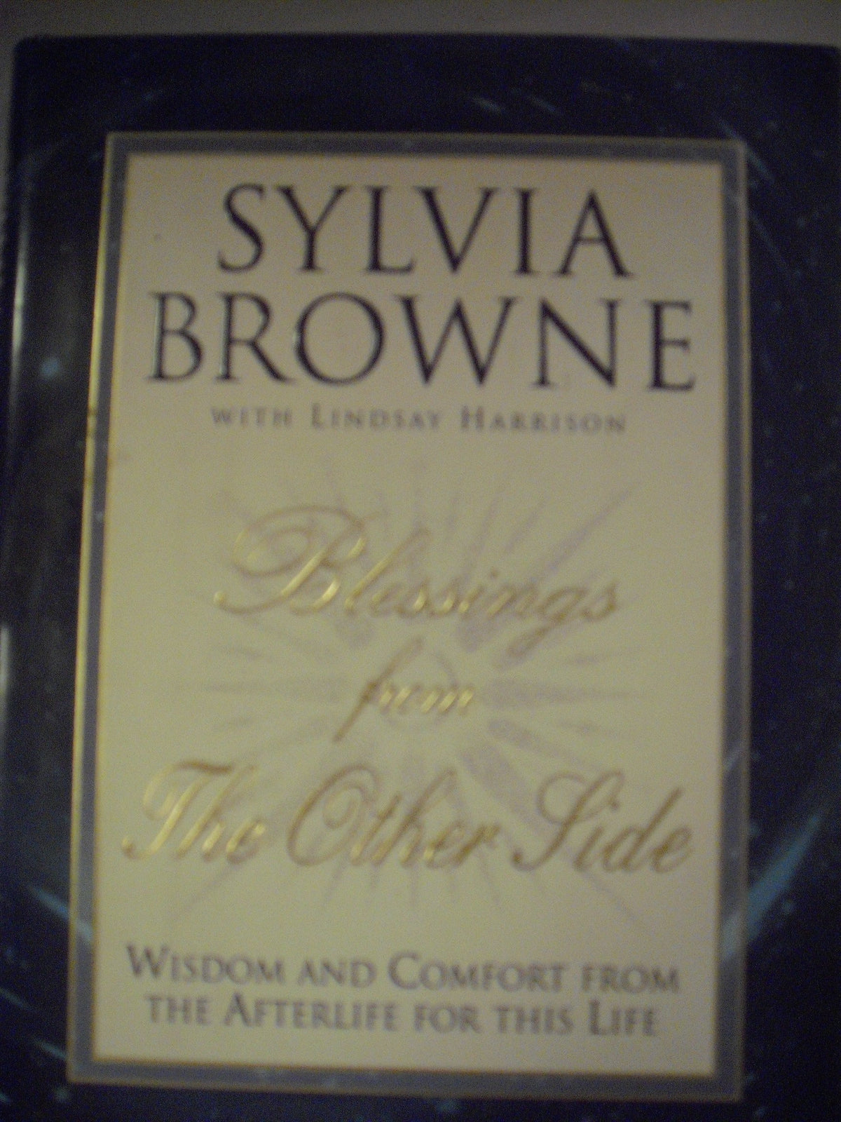 Blessings From the Other Side: Wisdom and Comfort from the Afterlife for this Life