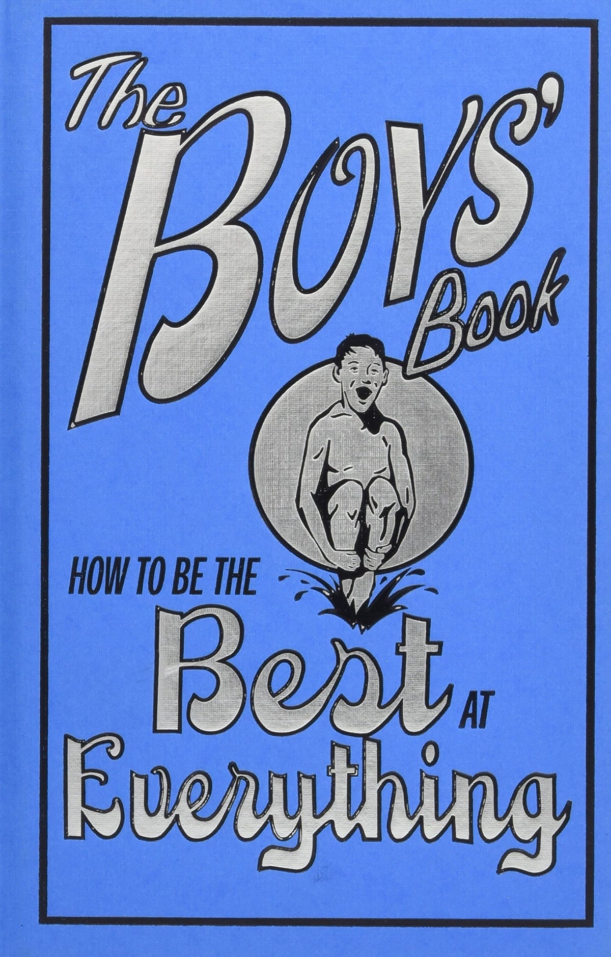 The Boys' Book: How to Be the Best at Everything