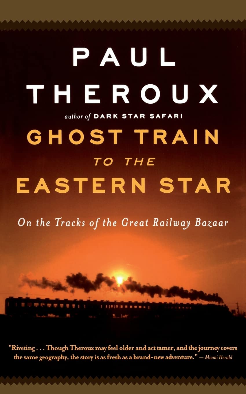 Ghost Train to the Eastern Star: On the Tracks of the Great Railway Bazaar