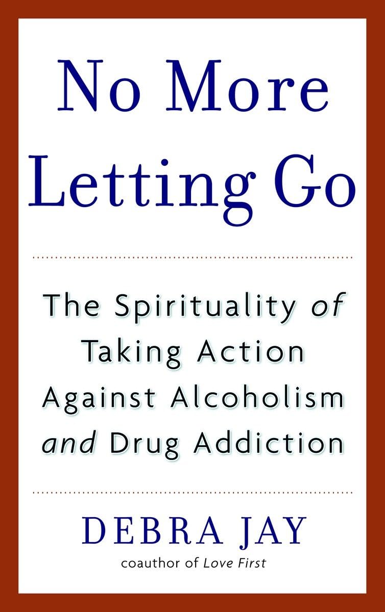 No More Letting Go: The Spirituality of Taking Action Against Alcoholism and Drug Addiction