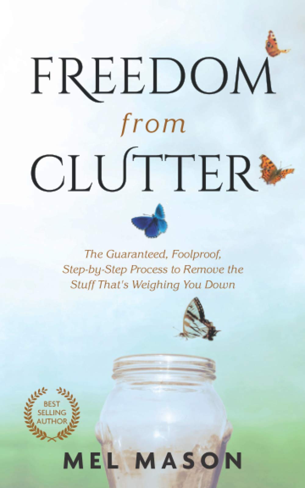 Freedom From Clutter:: The Guaranteed, Foolproof, Step-by-Step Process to Remove the Stuff That's Weighing You Down