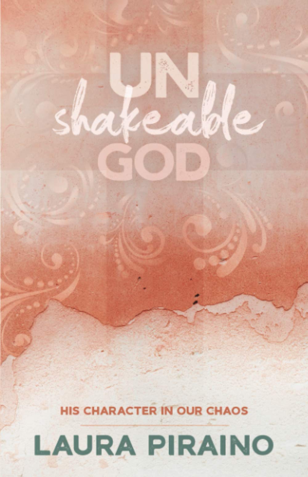 Unshakeable God: His Character in Our Chaos