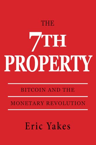 The 7th Property: Bitcoin and the Monetary Revolution