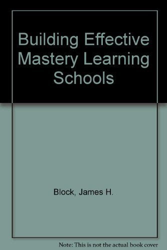 Building Effective Mastery Learning Schools
