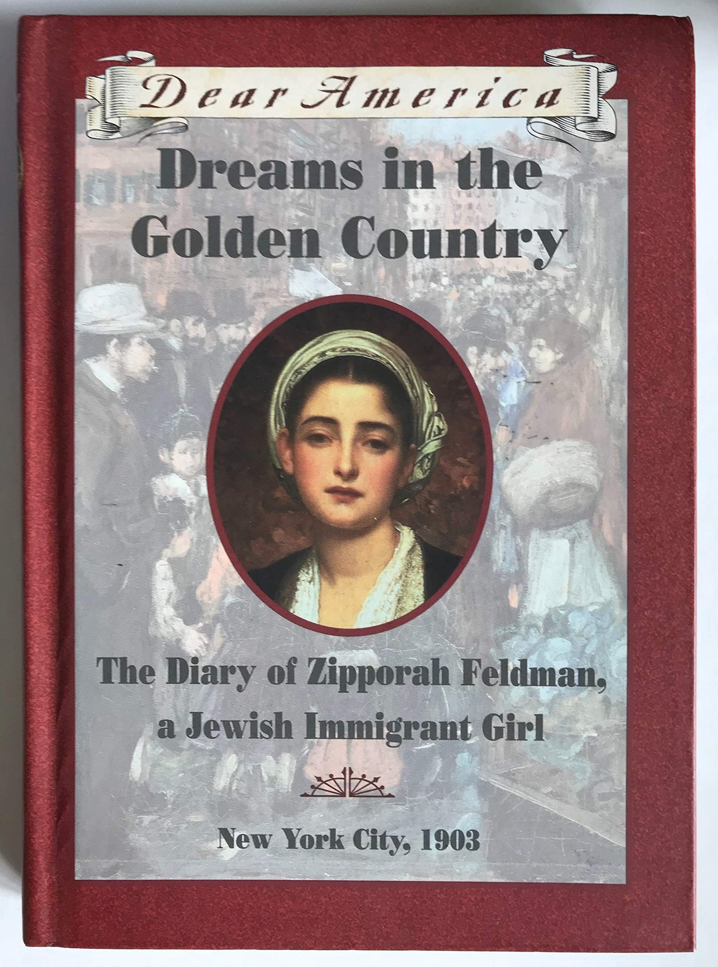 Dreams in the Golden Country: The Diary of Zipporah Feldman, a Jewish Immigrant Girl, New York City, 1903 (Dear America)