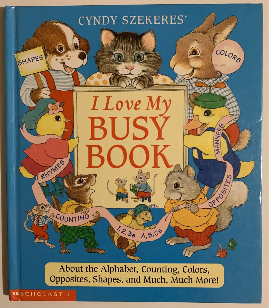 Cyndy Szekeres' I Love My Busy Book: About the Alphabets, Counting, Colors, Opposites, Shapes and Much, Much More!