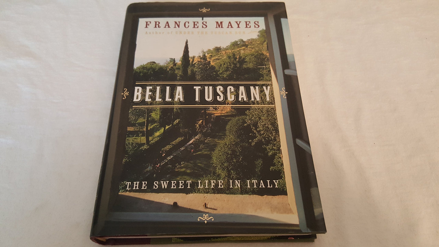 Bella Tuscany : The Sweet Life in Italy