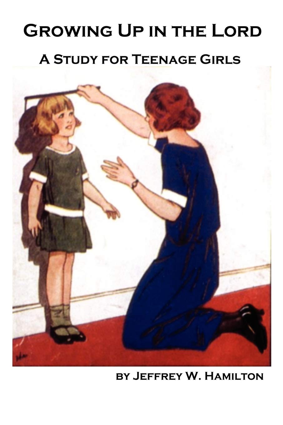 Growing Up in the Lord: A Study for Teenage Girls