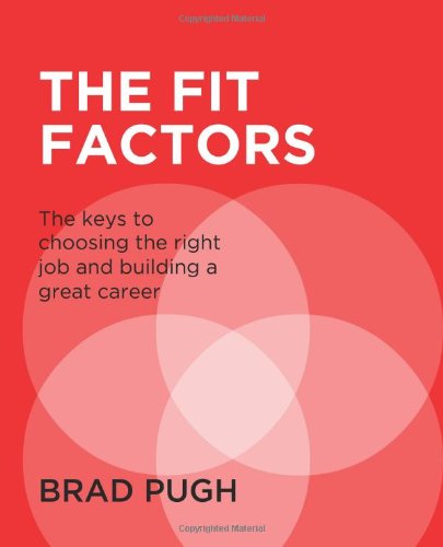 The Fit Factors: The keys to choosing the right job and building a great career.