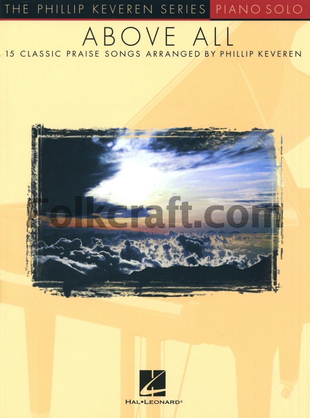 Above All: The Phillip Keveren Series - Piano Solo | Christian Worship Piano Solo Songbook Sheet Music with Standard Notation and Lyrics | 15 Praise Songs | SMP Level 6 Late Intermediate
