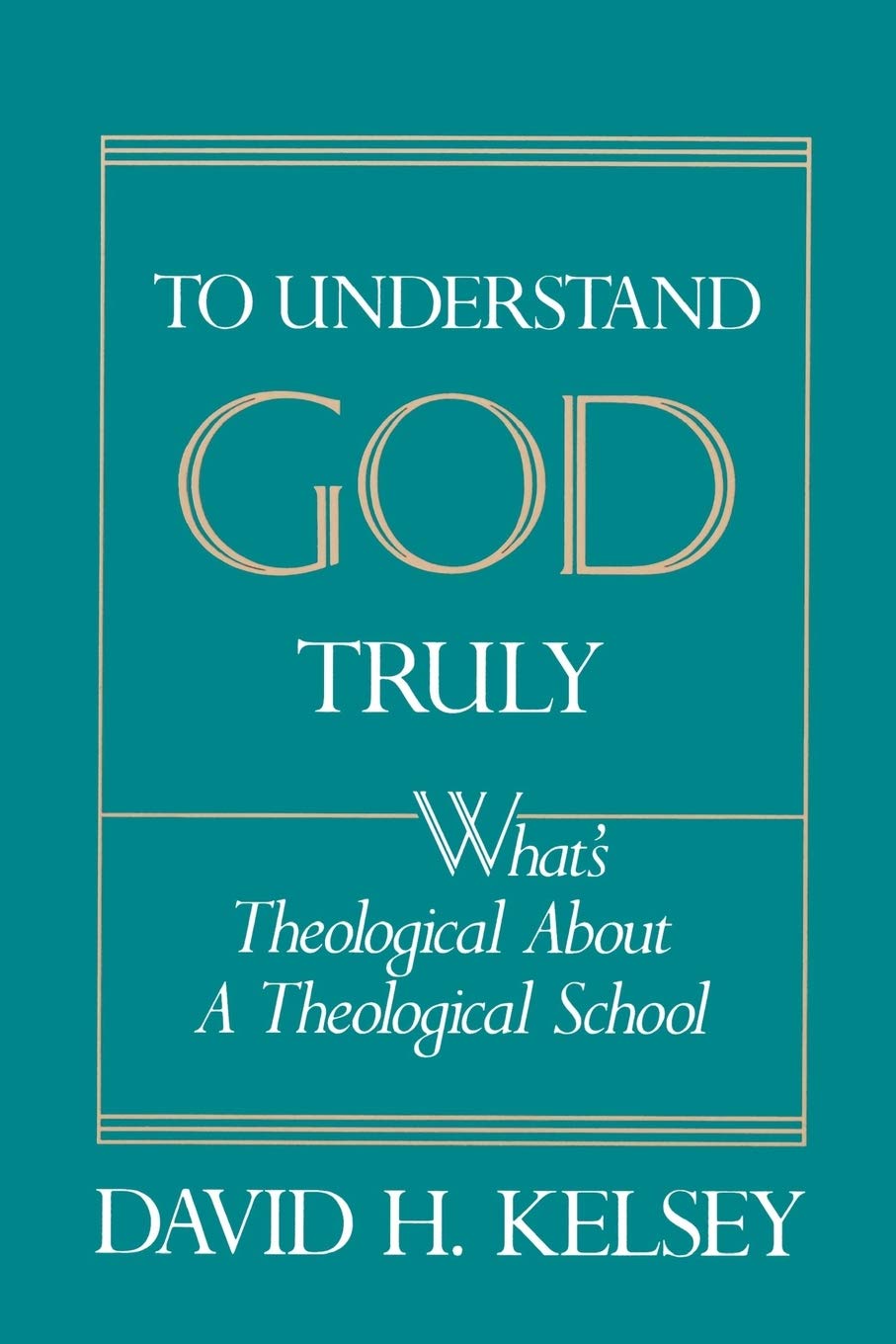 To Understand God Truly: What's Theological about a Theological School?