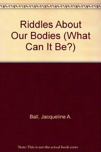 Riddles About Our Bodies (What Can It Be?)