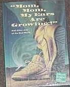 Mom, Mom, My Ears Are Growing!" : And Other Joys of the Real World (Celebrate