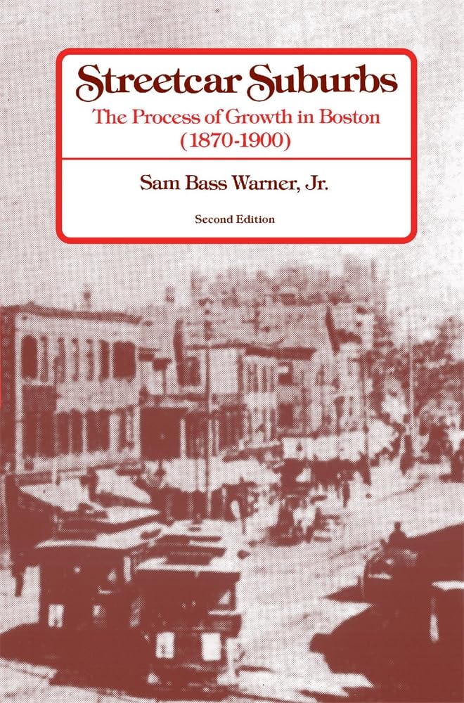 Streetcar Suburbs: The Process of Growth in Boston, 1870-1900