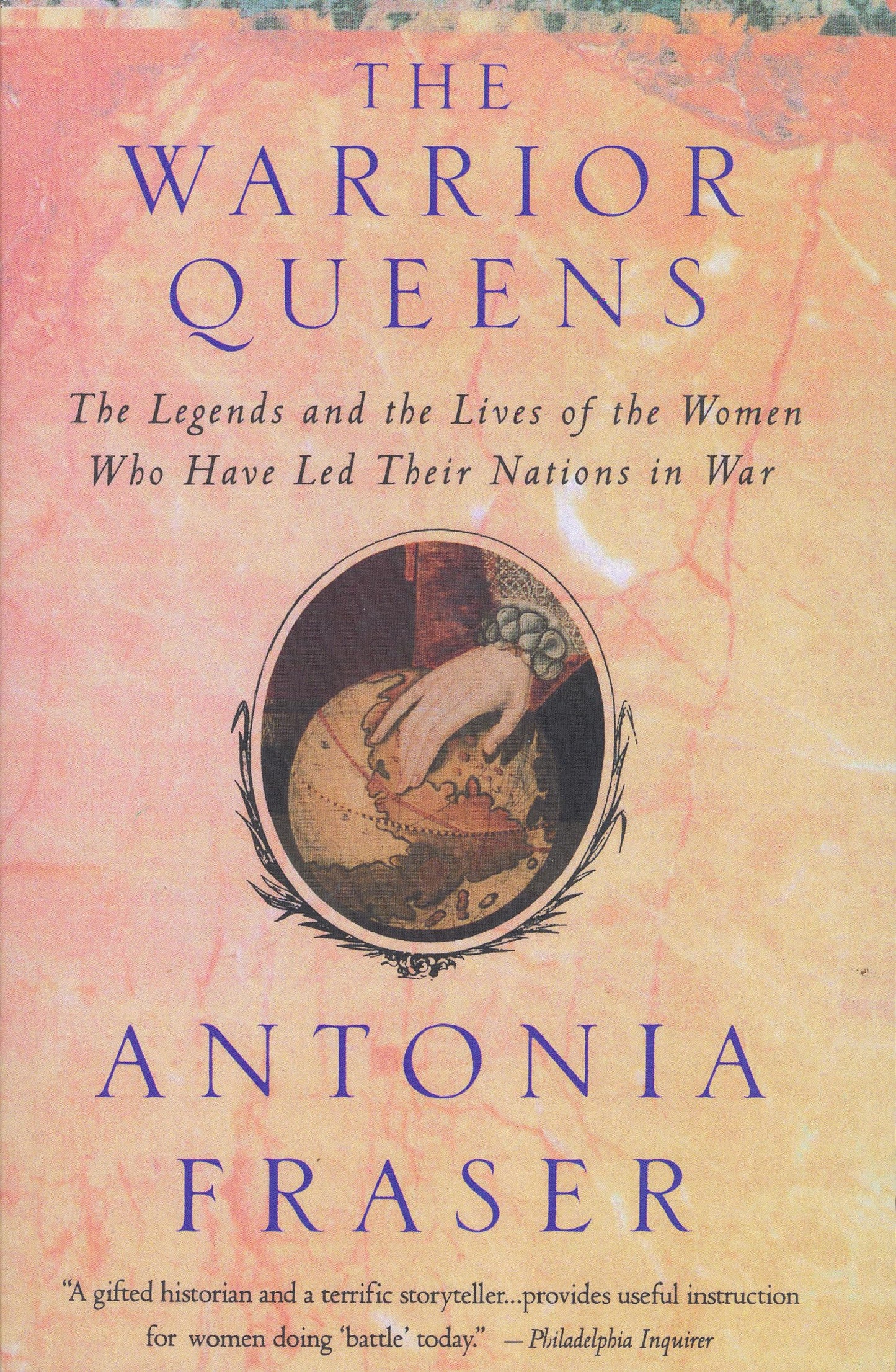 The Warrior Queens: The Legends and the Lives of the Women Who Have Led Their Nations in War