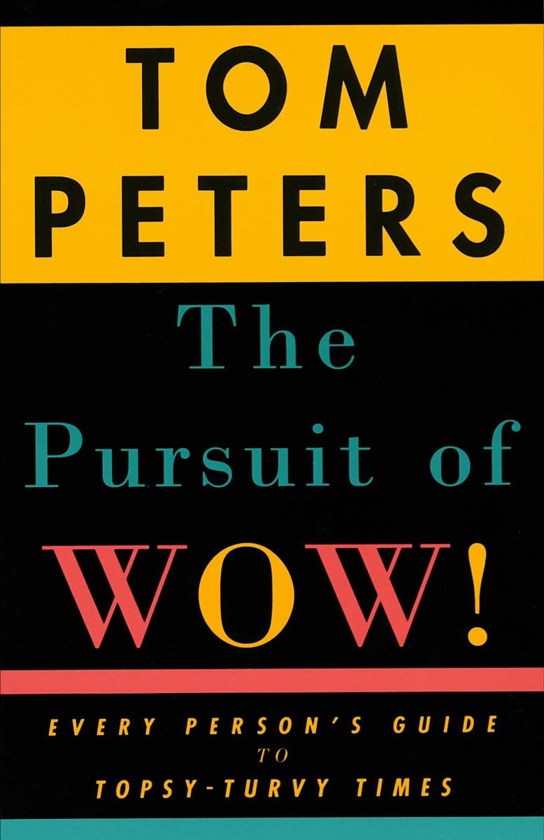 The Pursuit of Wow! Every Person's Guide to Topsy-Turvy Times