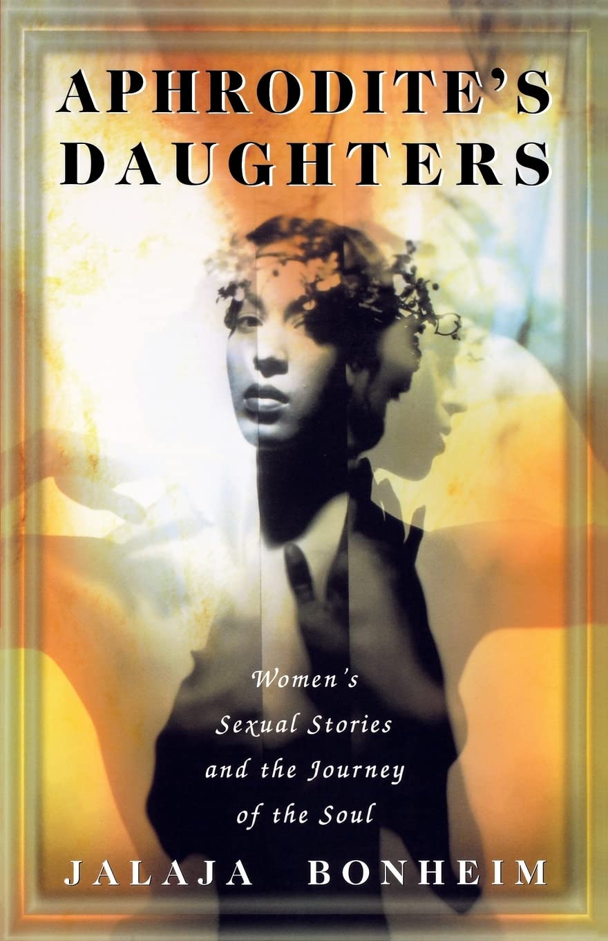 Aphrodite's Daughters: Women's Sexual Stories and the Journey of the Soul
