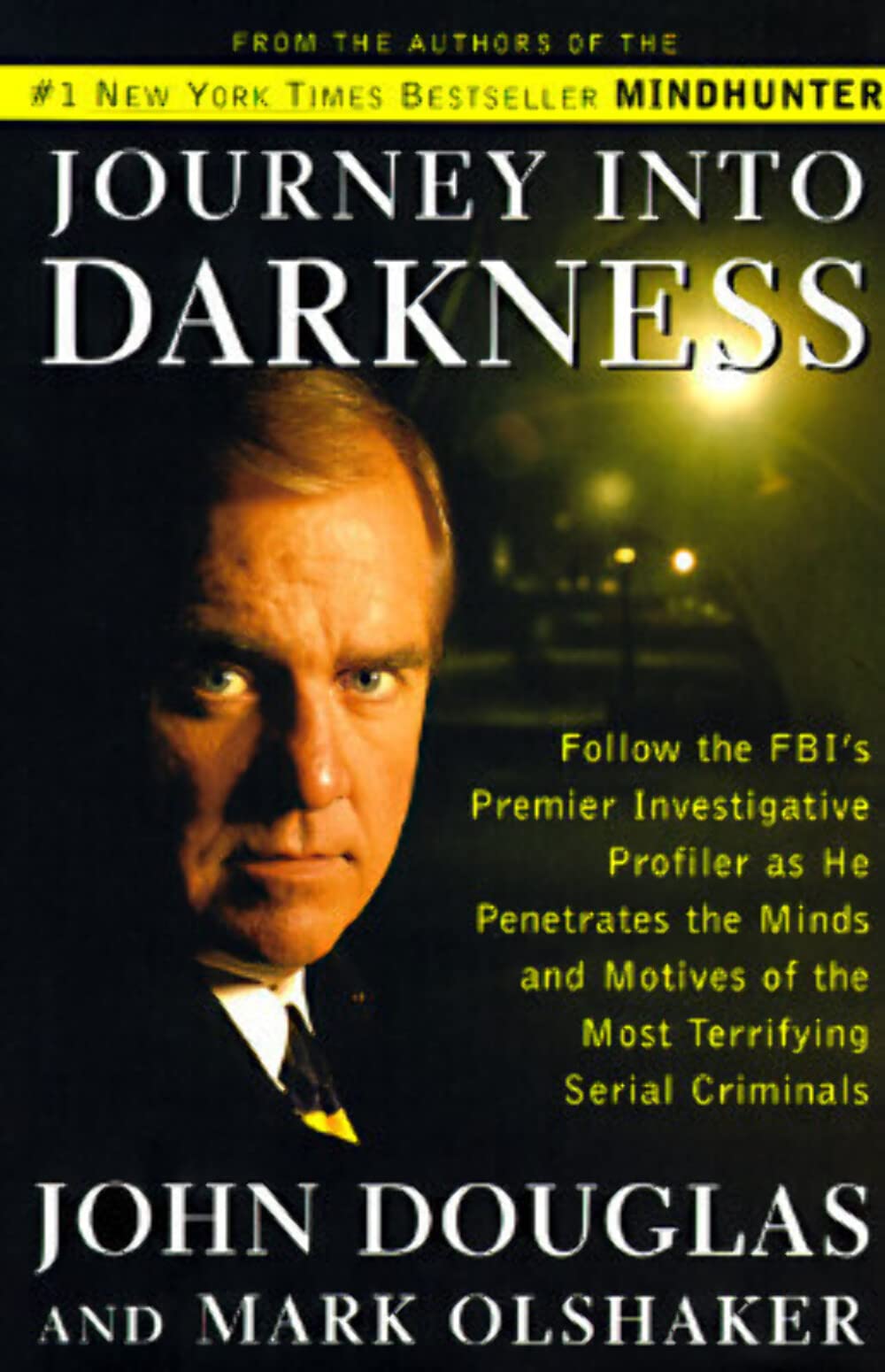 JOURNEY INTO DARKNESS: Follow the FBI's Premier Investigative Profiler as He Penetrates the Minds and Motives of the Most Terrifying Serial Criminals