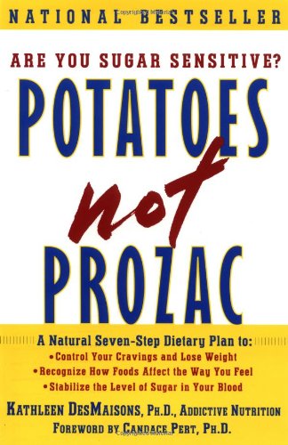 Potatoes Not Prozac, A Natural Seven-Step Dietary Plan to Stabilize the Level of Sugar in Your Blood, Control Your Cravings and Lose Weight, and Recognize How Foods Affect the Way You Feel