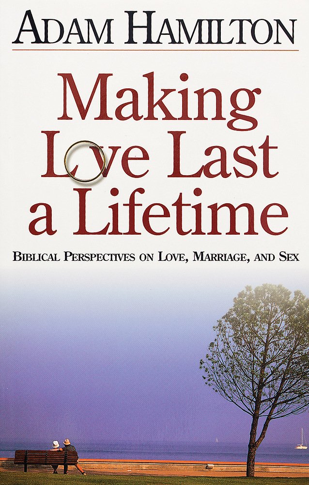Making Love Last a Lifetime: Biblical Perspectives on Love, Marriage and Sex - 6057