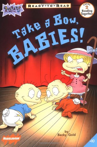 Take a Bow, Babies!: Level 2 (Rugrats Ready-To-Read)