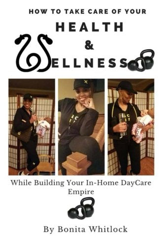 How To Take Care of Your Health & Wellness: While Running Your In-Home Day Care Empire
