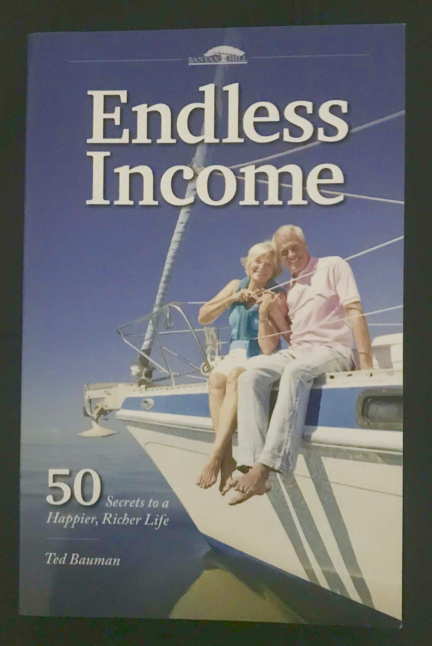 Endless Income : 50 Secrets to a Happier, Richer L