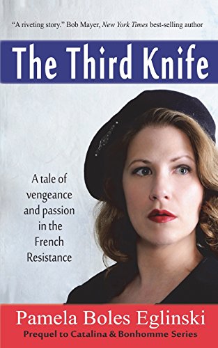 The Third Knife: A Tale of Vengeance and Passion in the French Resistance (Catalina & Bonhomme International Spy Team)