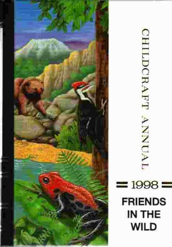 Childcraft Annual 1998: Friends in the Wild