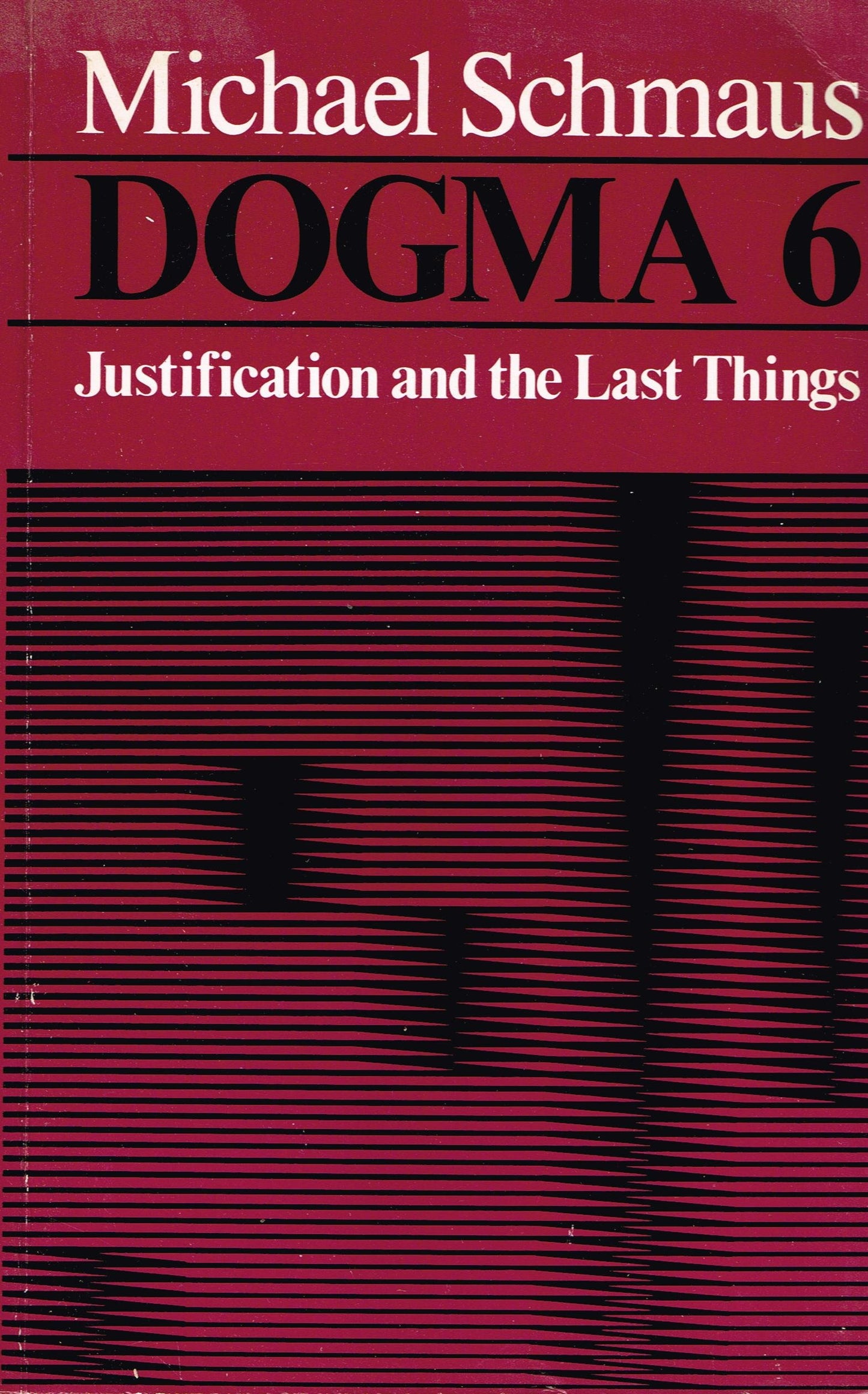Dogma 6: Justification and the Last Things