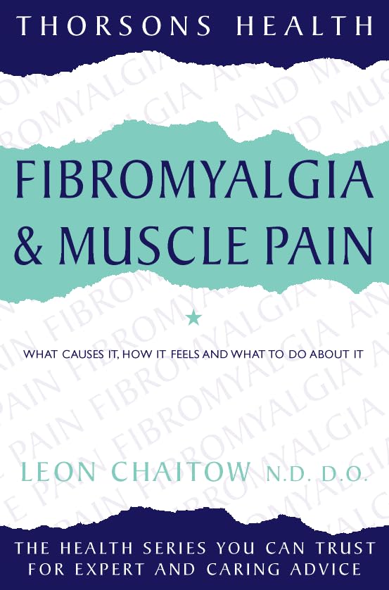 Fibromyalgia and Muscle Pain, Revised Edition: What Causes It, How It Feels and What To Do About It (Thorsons Health Series)