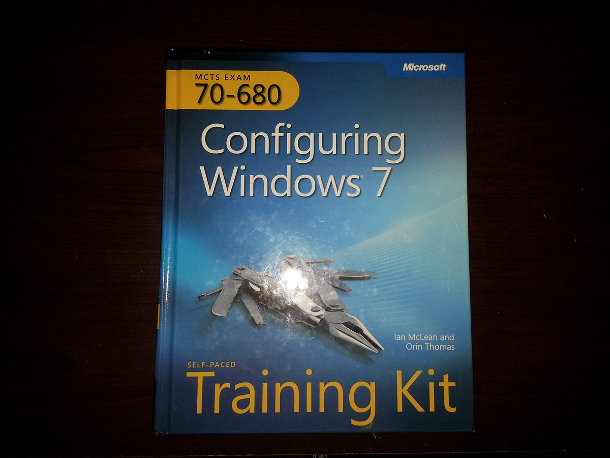 MCTS Self-Paced Training Kit (Exam 70-680): Configuring Windows® 7
