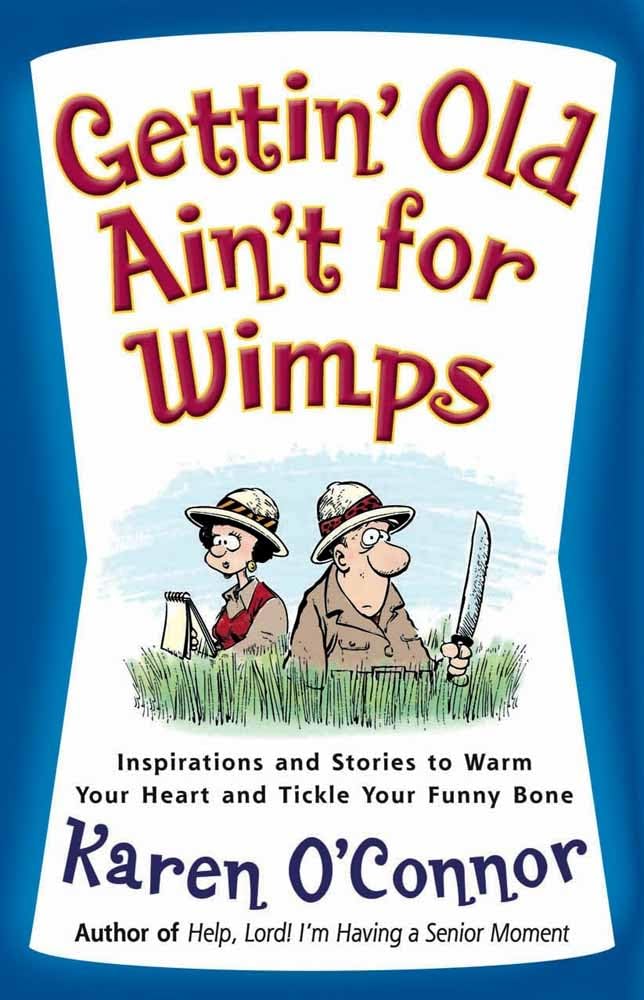 Gettin' Old Ain't for Wimps: Inspirations and Stories to Warm Your Heart and Tickle Your Funny Bone (Volume 1)